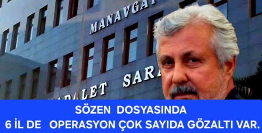 SÖZEN DOSYASINDA 6 İLDE EṢ ZAMANLI OPERASYON....